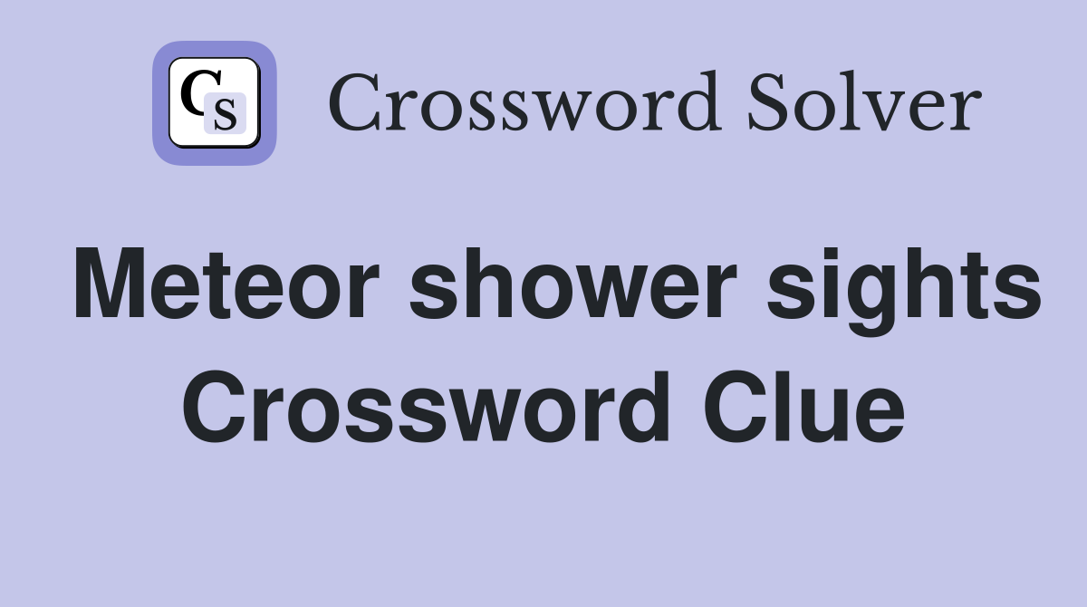 Meteor shower sights Crossword Clue