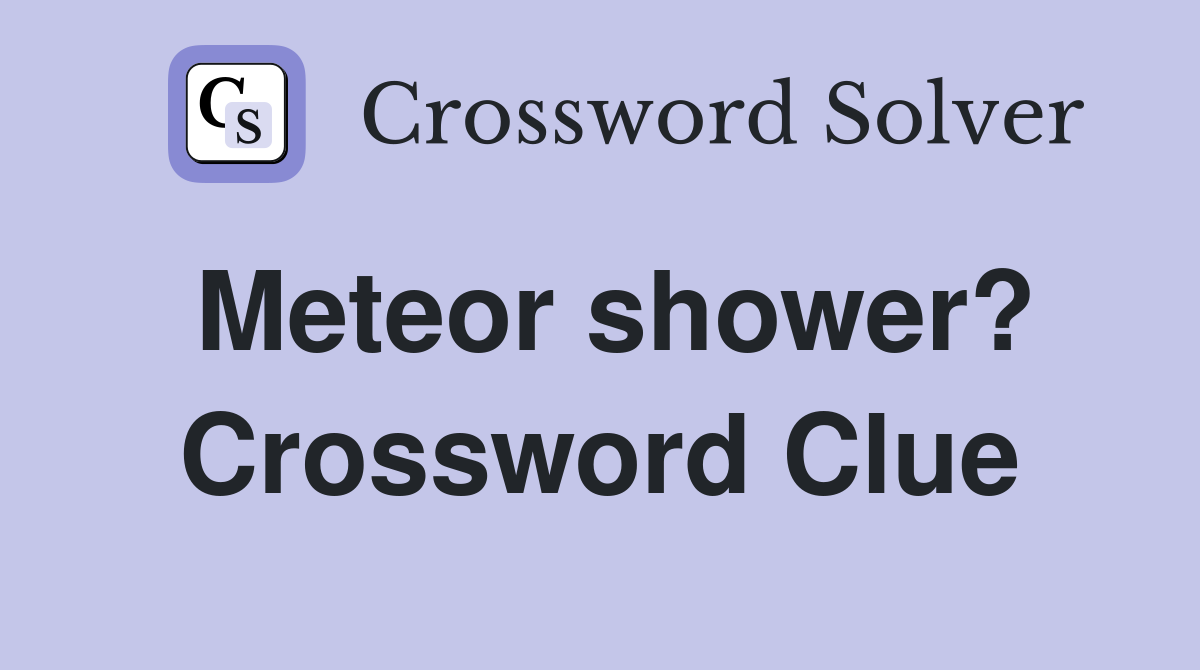 Meteor shower? Crossword Clue