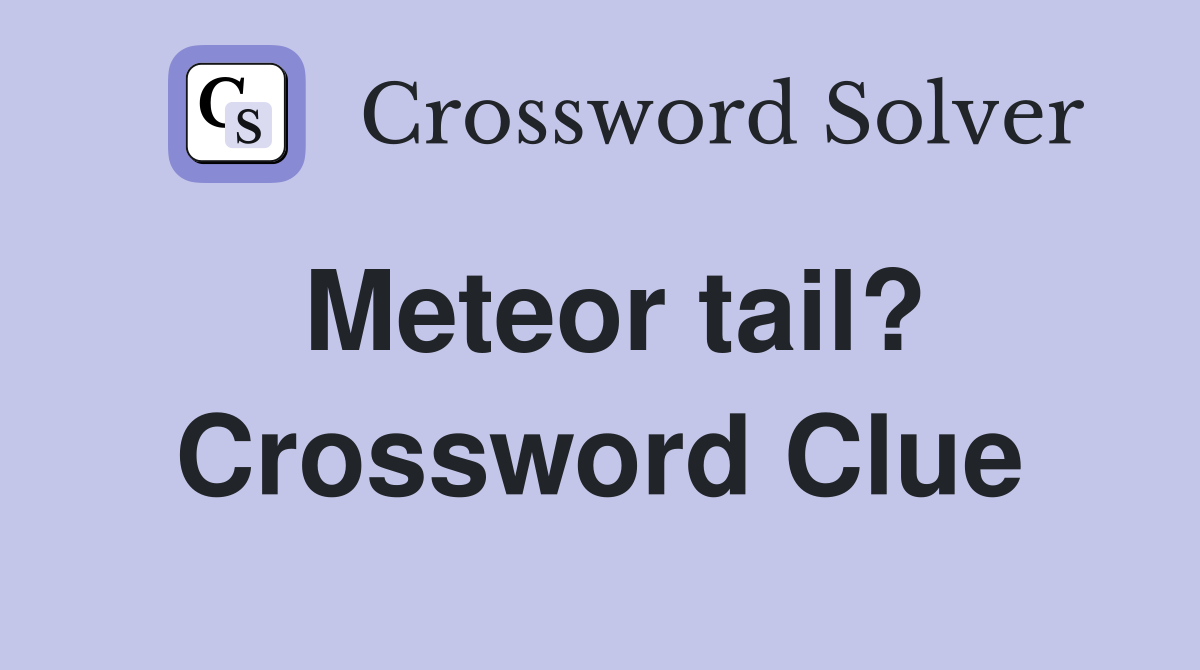 Meteor tail? Crossword Clue