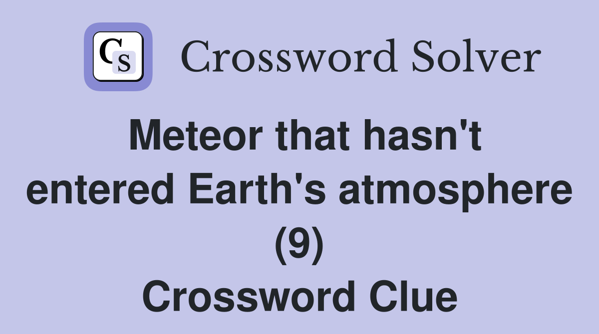 Meteor that hasn't entered Earth's atmosphere (9) Crossword Clue