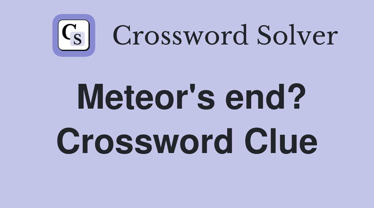 Meteor's end? Crossword Clue