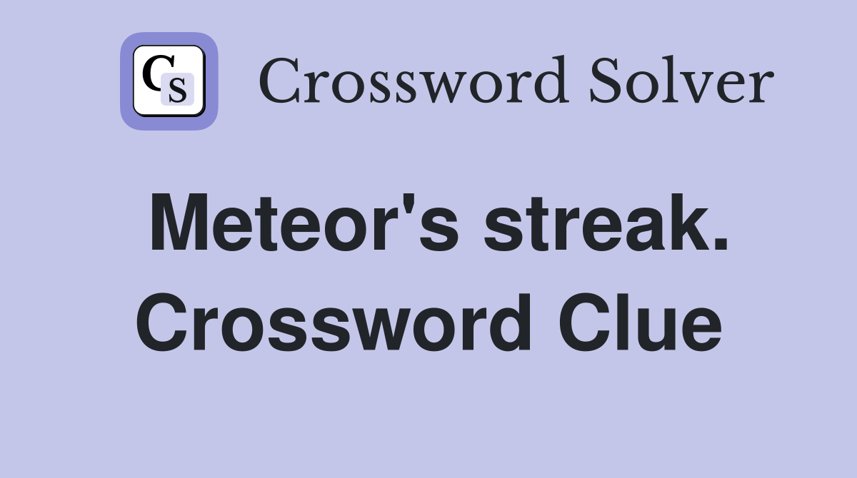 Meteor's streak. Crossword Clue