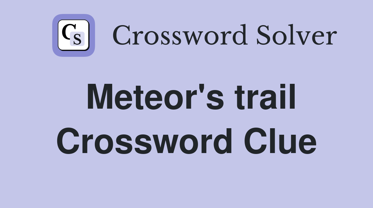 Meteor's trail Crossword Clue