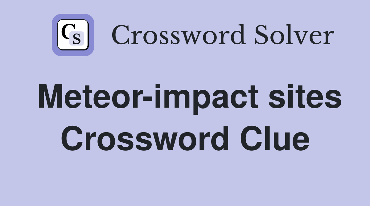 Meteor-impact sites Crossword Clue