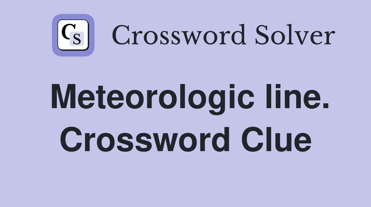 Meteorologic line. Crossword Clue