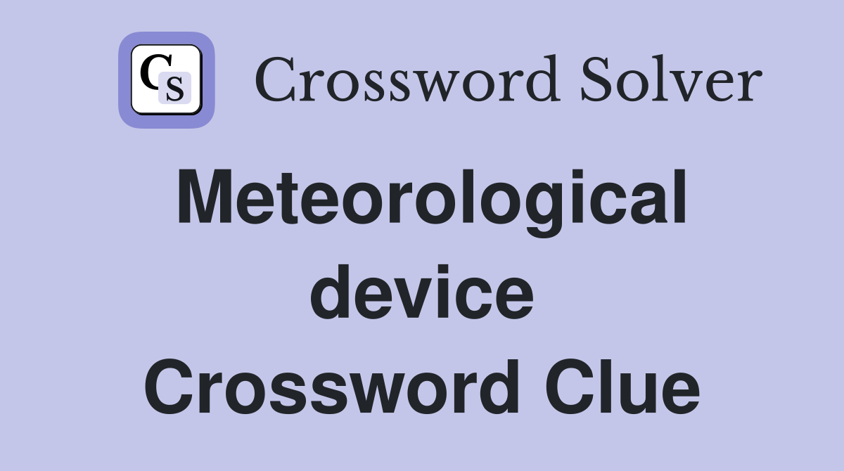 Meteorological device Crossword Clue