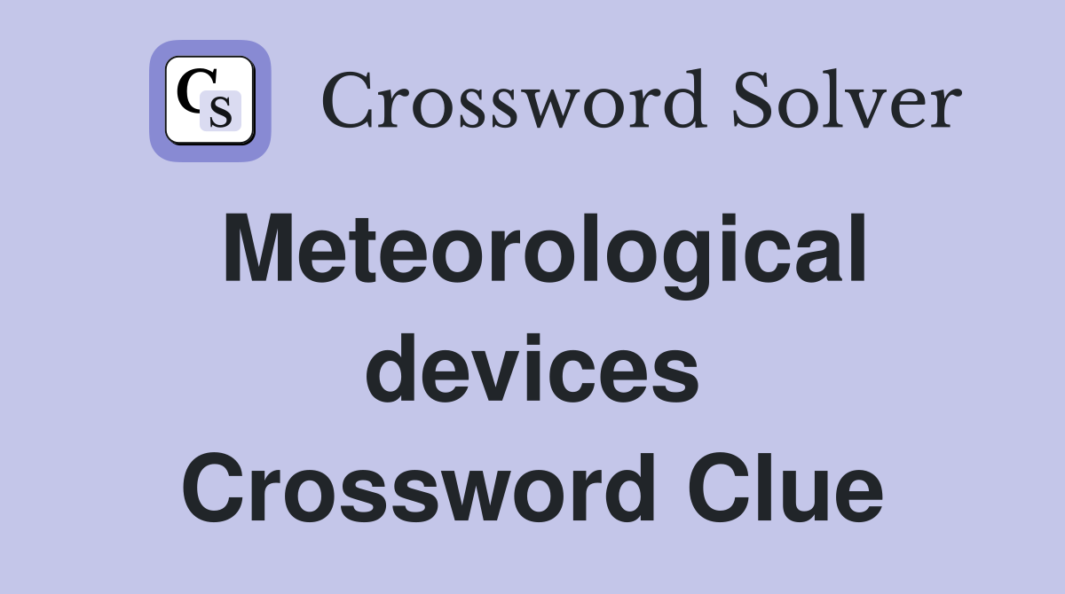 Meteorological devices Crossword Clue