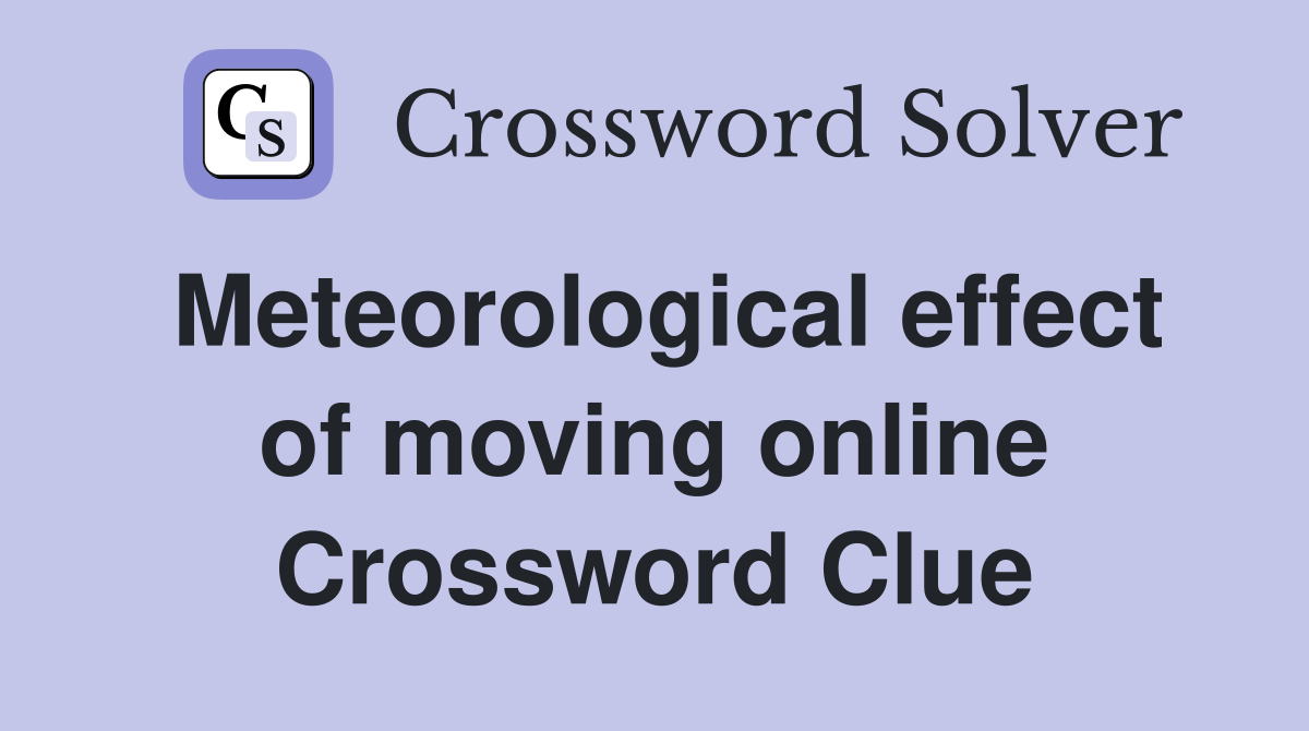 Meteorological effect of moving online Crossword Clue