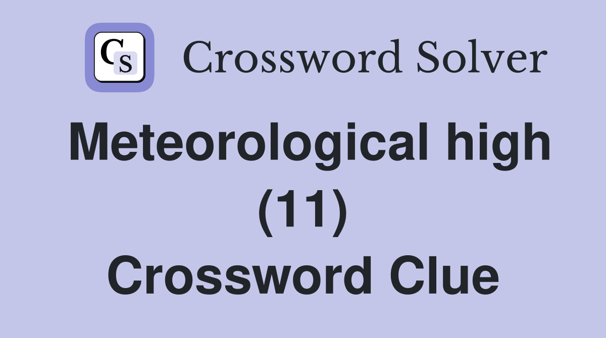Meteorological high (11) Crossword Clue