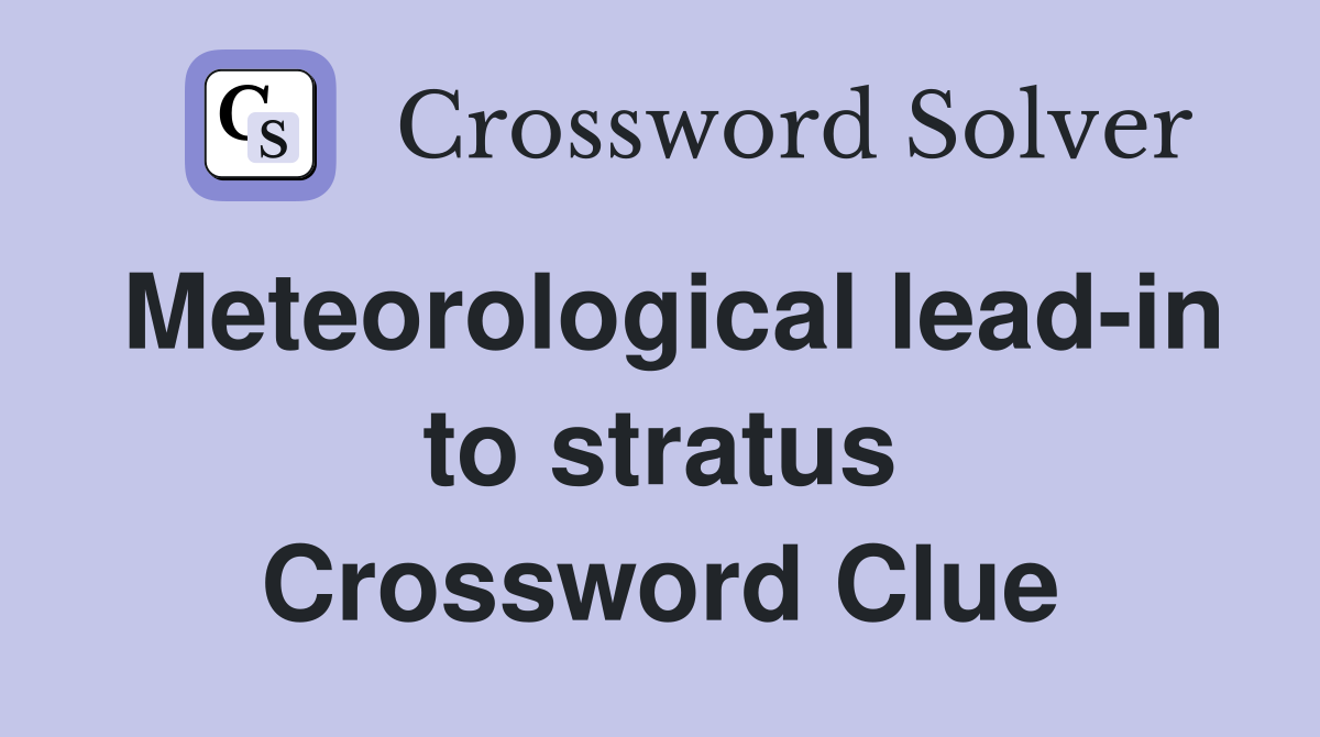 Meteorological lead-in to stratus Crossword Clue