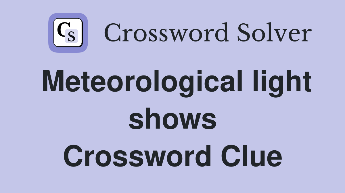Meteorological light shows Crossword Clue