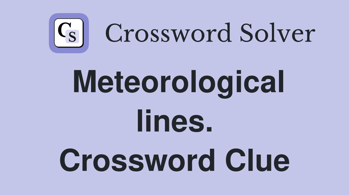 Meteorological lines. Crossword Clue