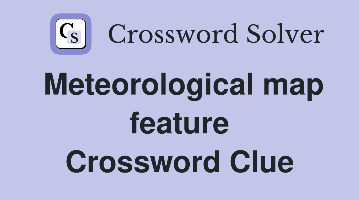 Meteorological map feature Crossword Clue