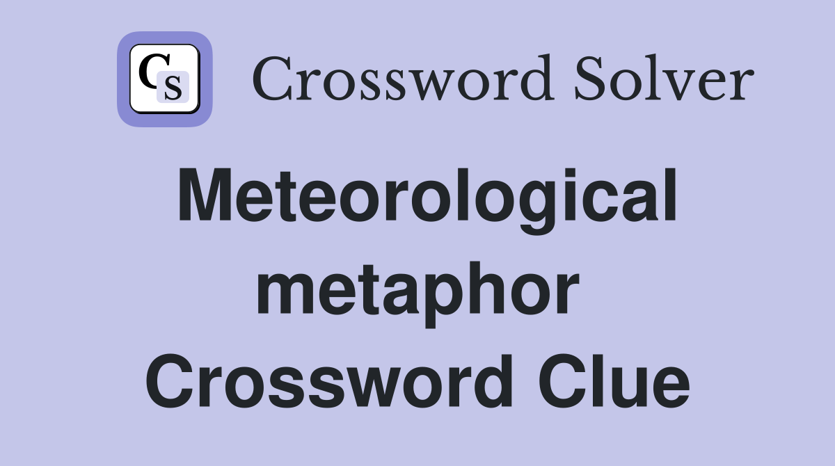Meteorological metaphor Crossword Clue