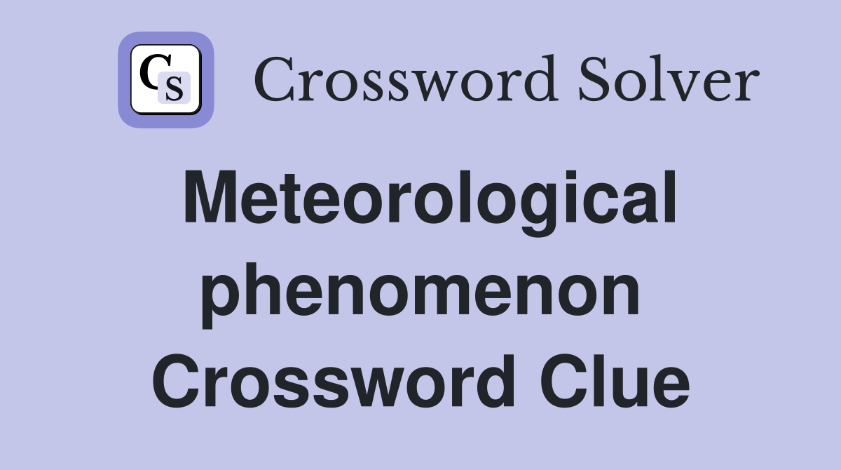 Meteorological phenomenon Crossword Clue