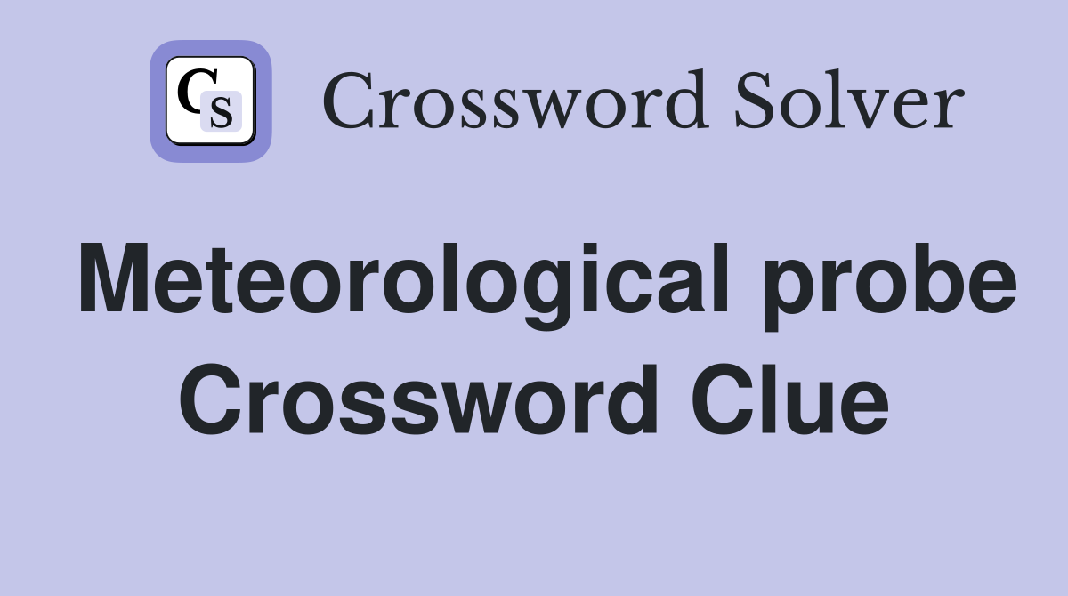 Meteorological probe Crossword Clue