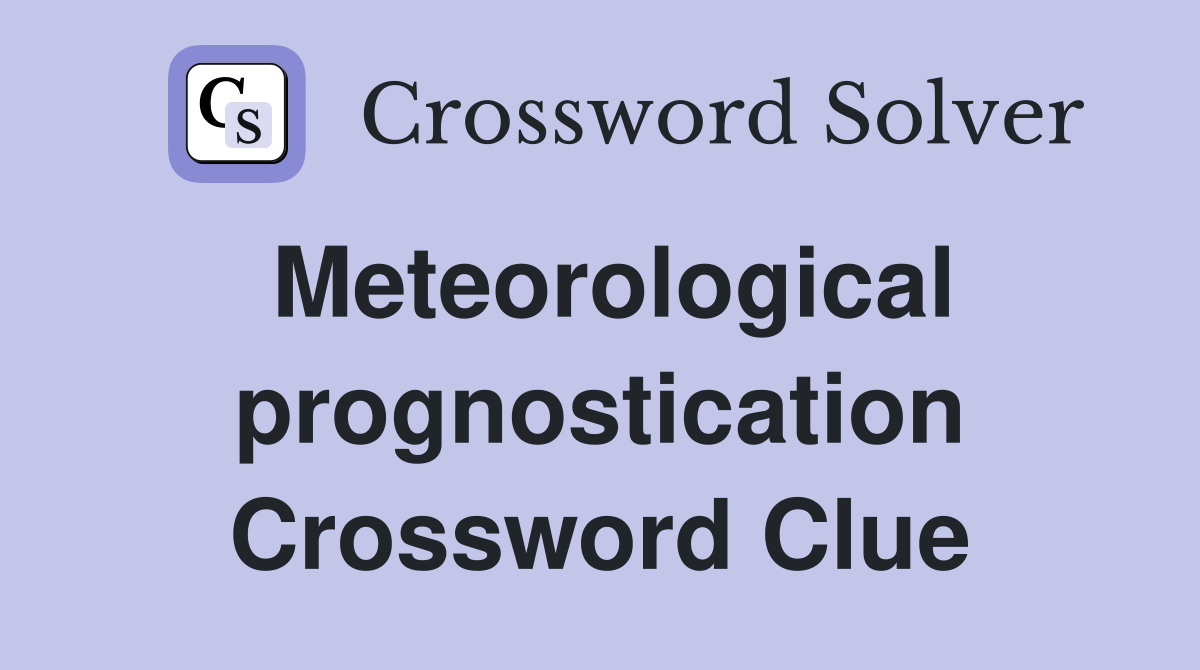 Meteorological prognostication Crossword Clue