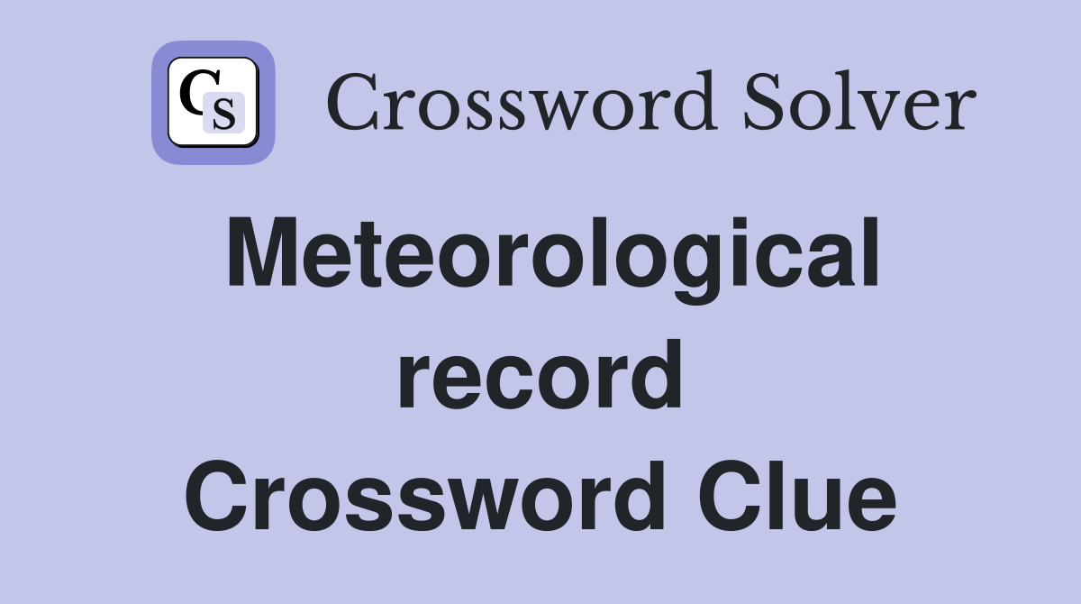 Meteorological record Crossword Clue