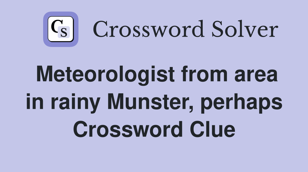 Meteorologist from area in rainy Munster, perhaps Crossword Clue