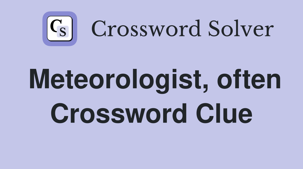 Meteorologist, often Crossword Clue
