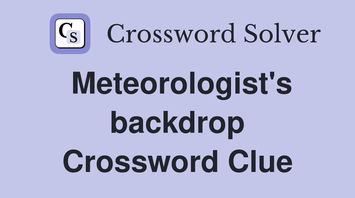 Meteorologist's backdrop Crossword Clue
