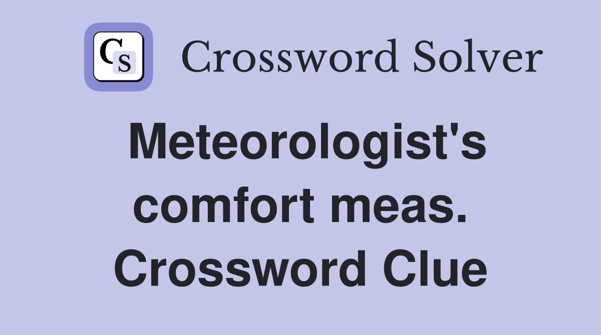 Meteorologist's comfort meas. Crossword Clue