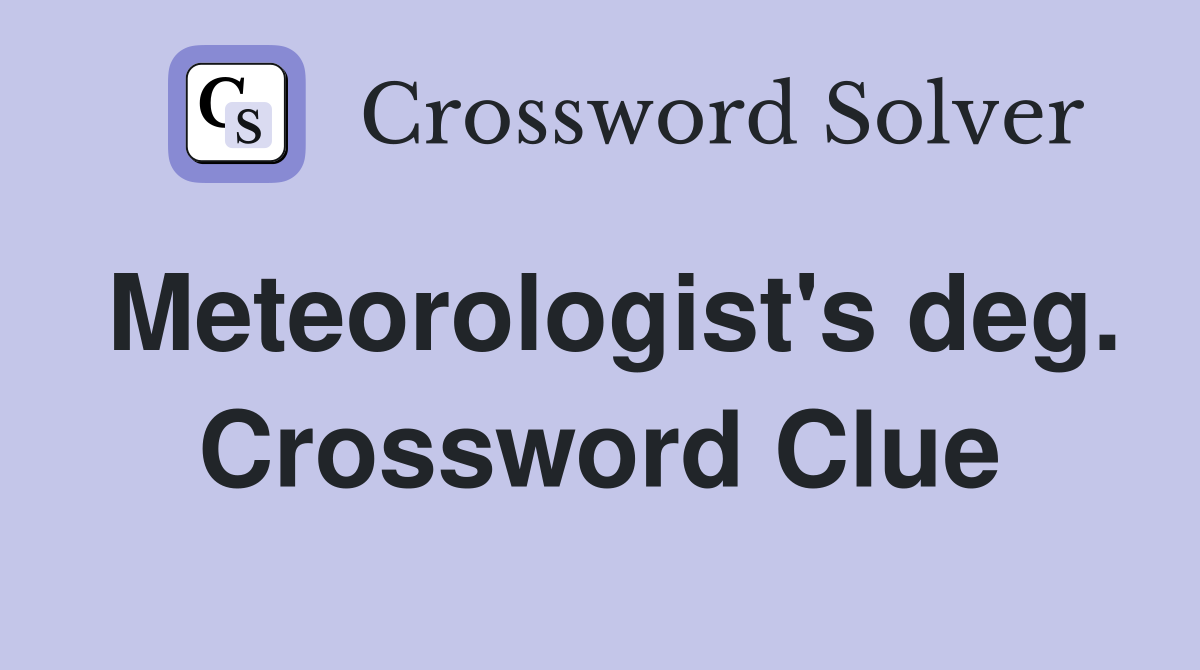 Meteorologist's deg. Crossword Clue