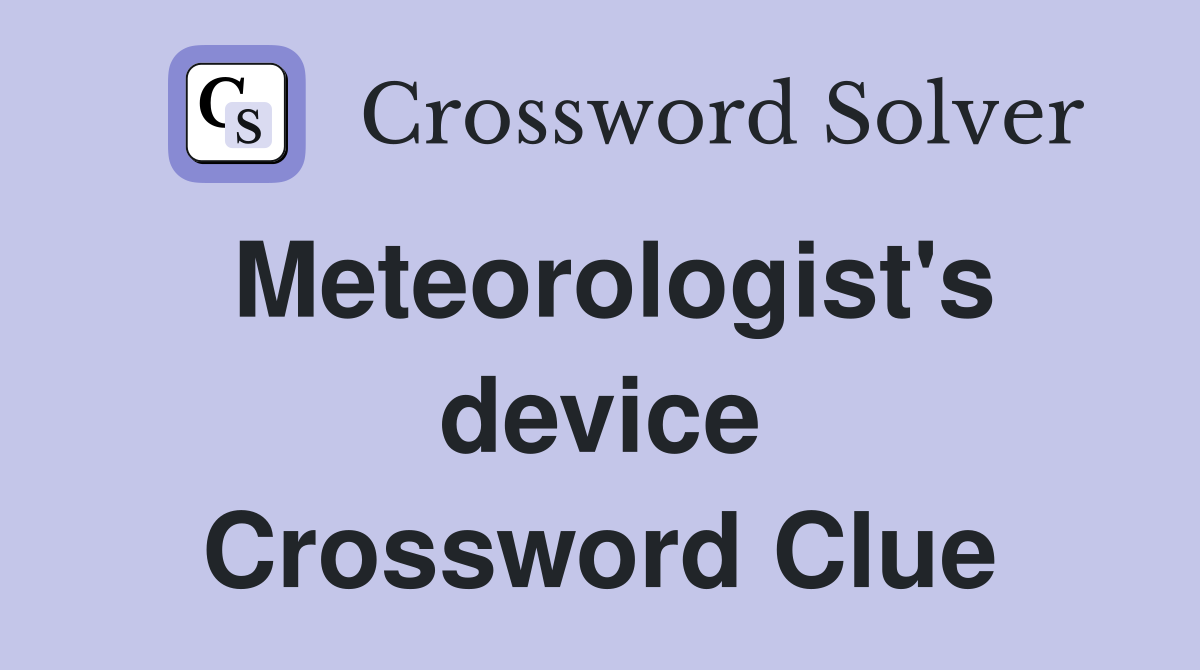 Meteorologist's device Crossword Clue