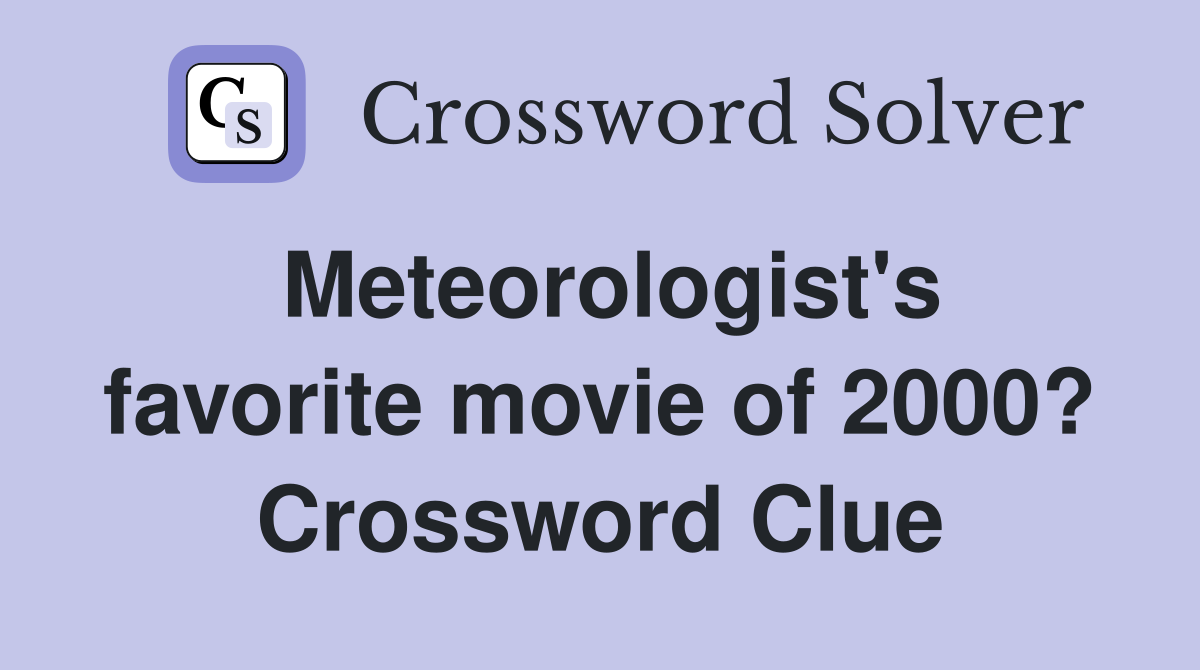 Meteorologist's favorite movie of 2000? Crossword Clue