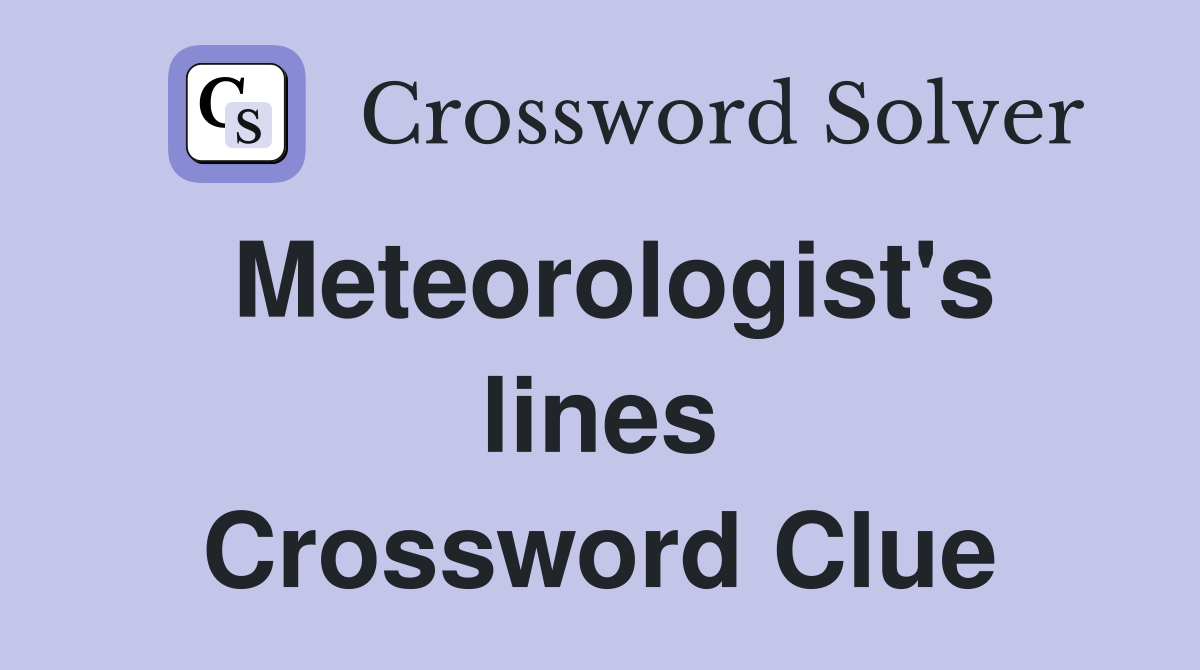 Meteorologist's lines Crossword Clue