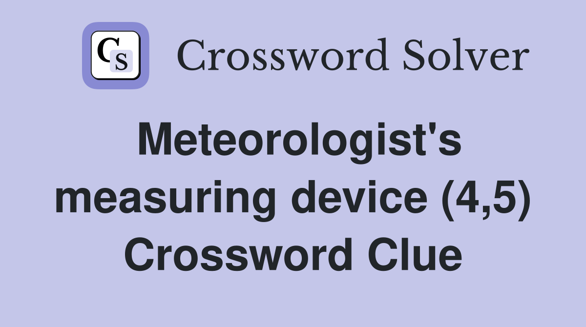 Meteorologist's measuring device (4,5) Crossword Clue