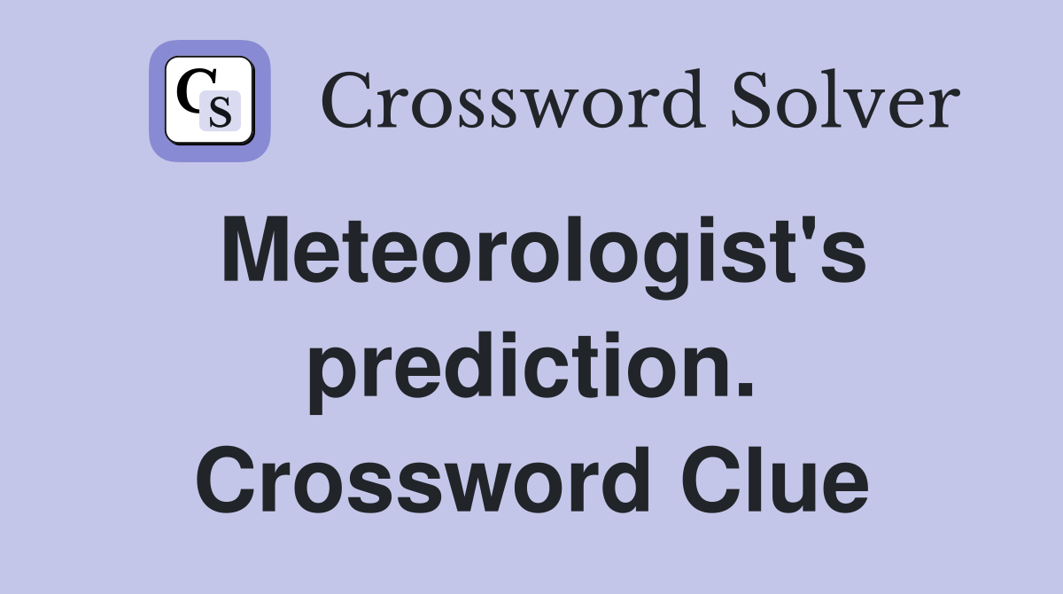 Meteorologist's prediction. Crossword Clue