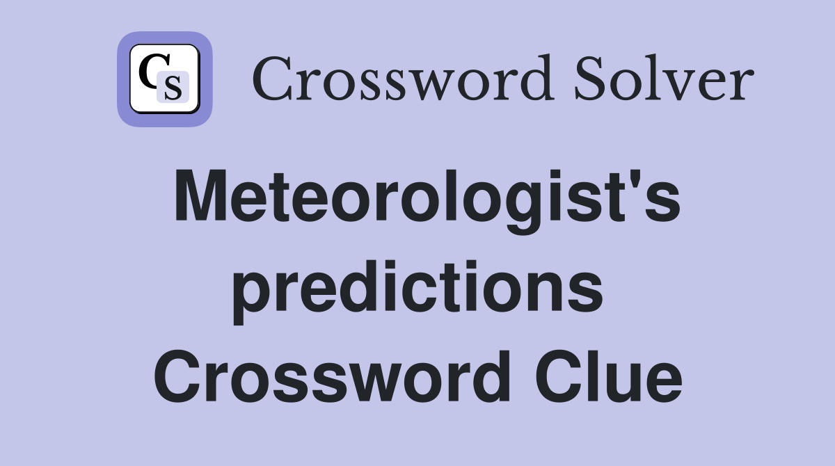 Meteorologist's predictions Crossword Clue