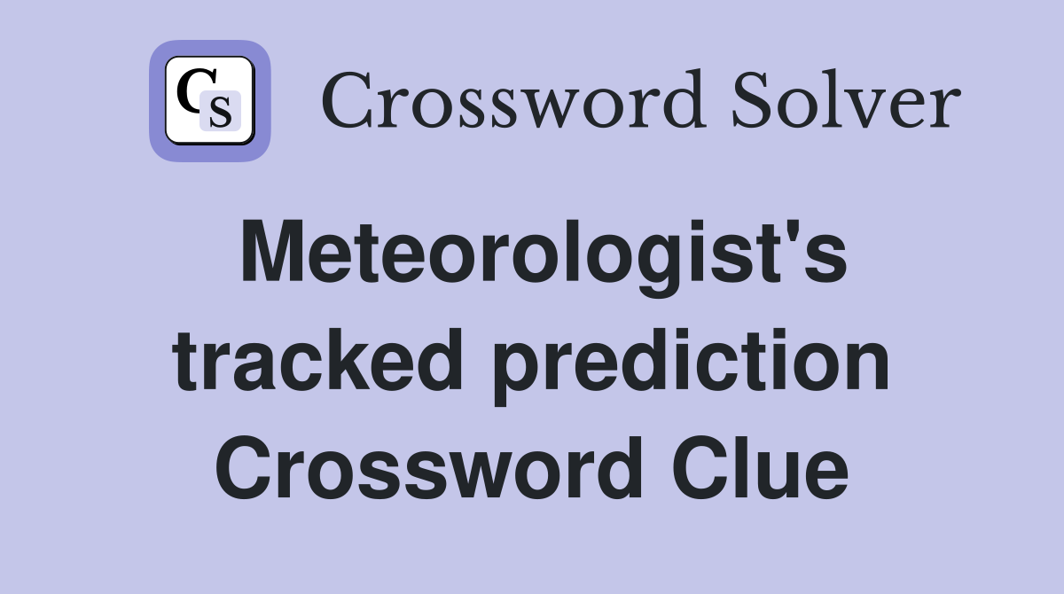 Meteorologist's tracked prediction Crossword Clue