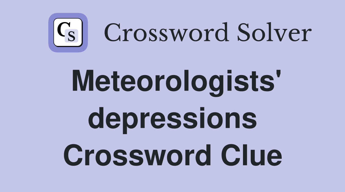 Meteorologists' depressions Crossword Clue
