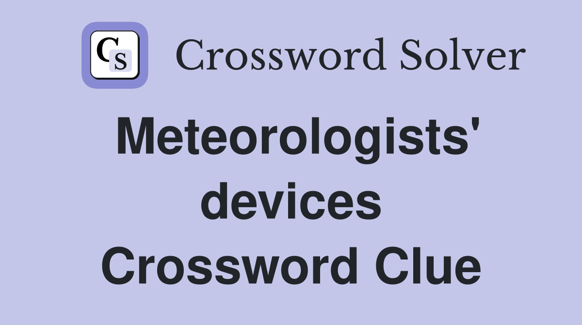 Meteorologists' devices Crossword Clue