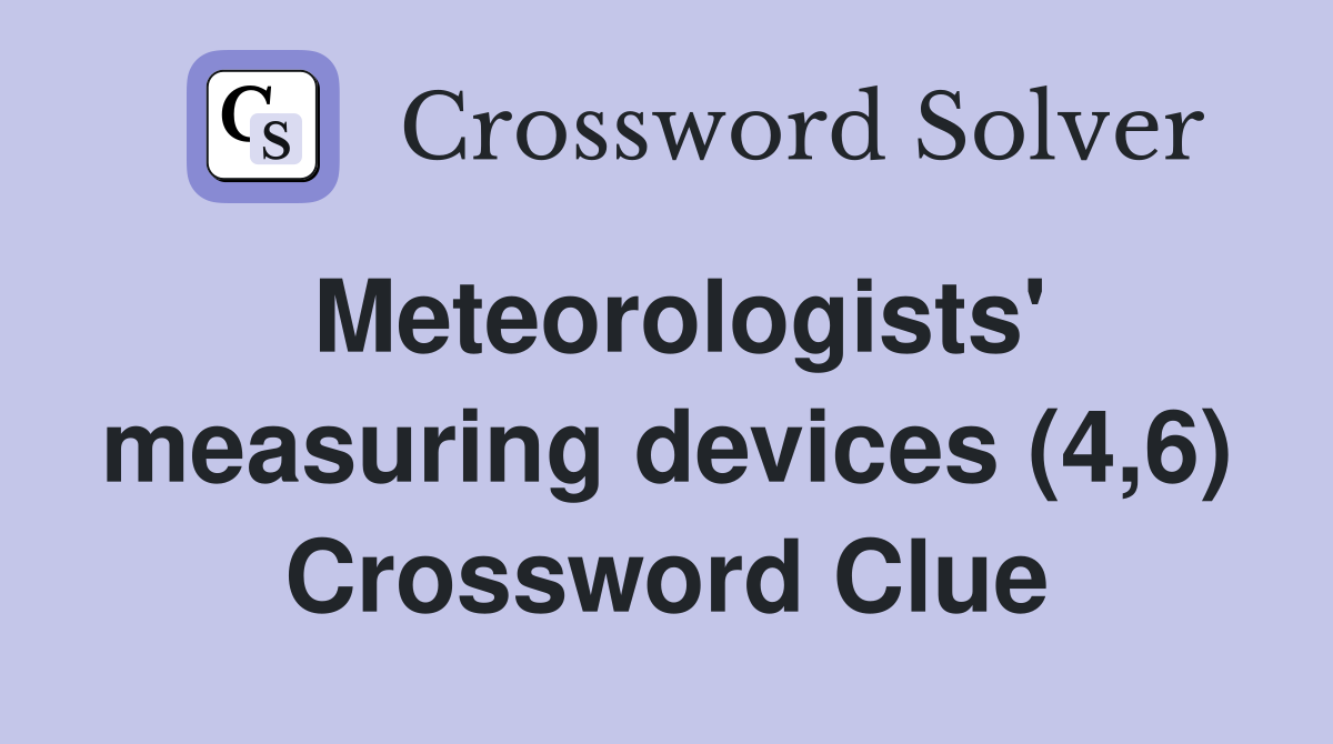 Meteorologists' measuring devices (4,6) Crossword Clue