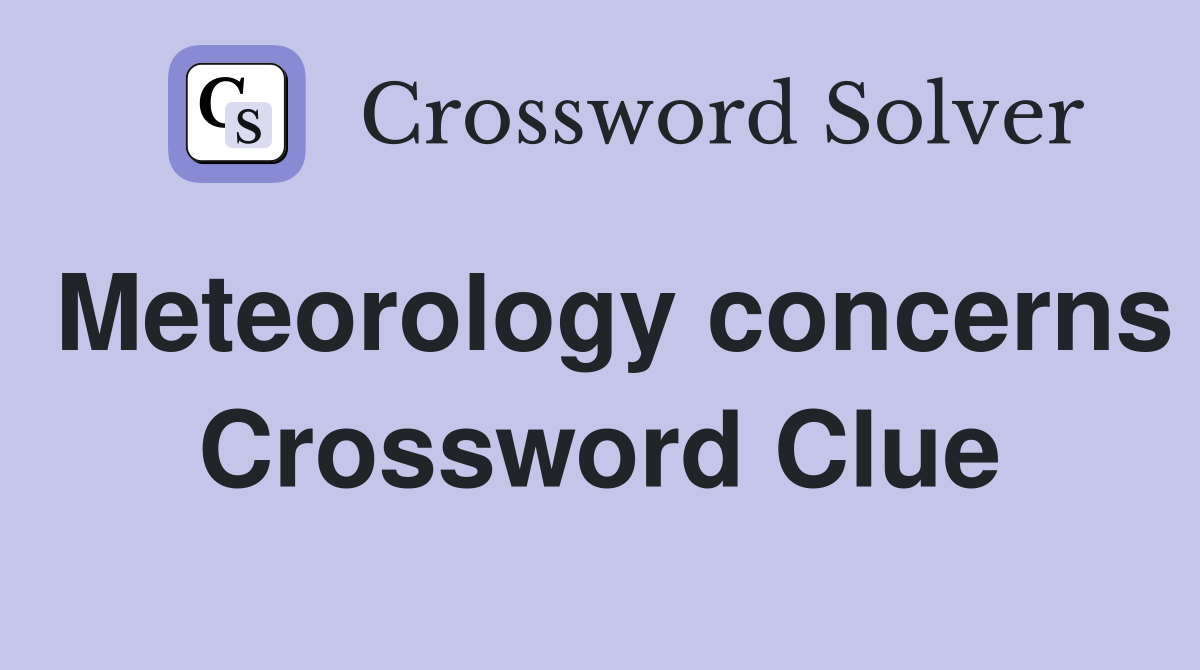 Meteorology concerns Crossword Clue