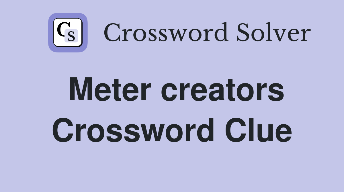 Meter creators Crossword Clue