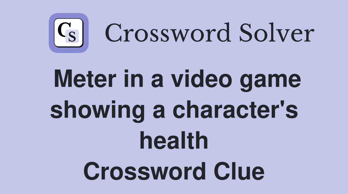 Meter in a video game showing a character's health Crossword Clue
