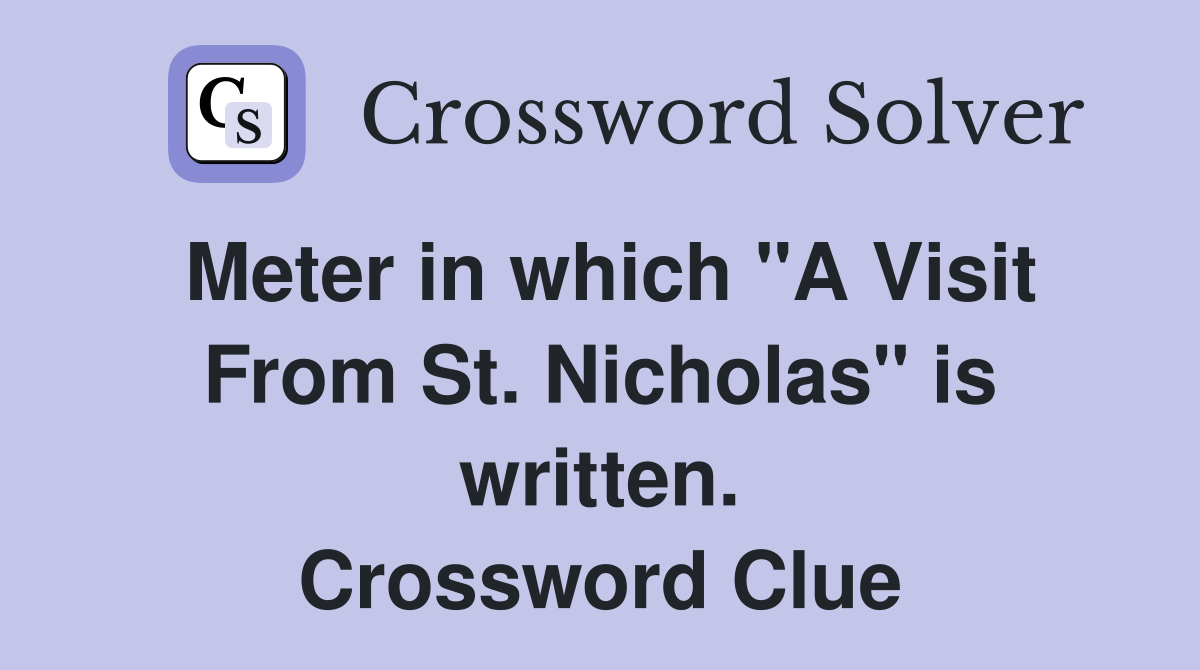 Meter in which "A Visit From St. Nicholas" is written. Crossword Clue