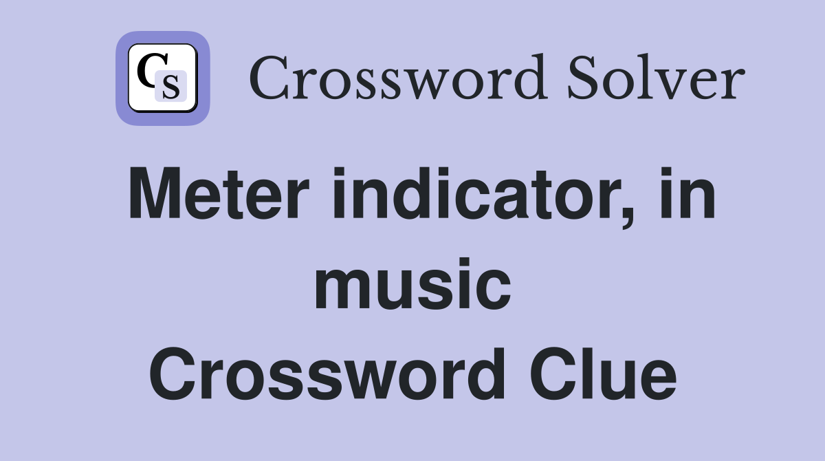 Meter indicator, in music Crossword Clue