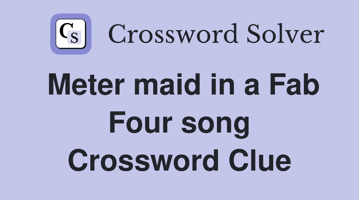 Meter maid in a Fab Four song Crossword Clue