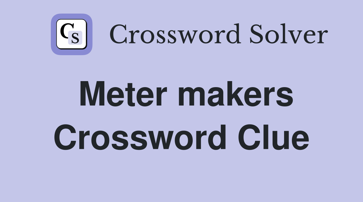Meter makers Crossword Clue