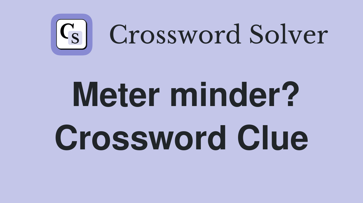 Meter minder? Crossword Clue