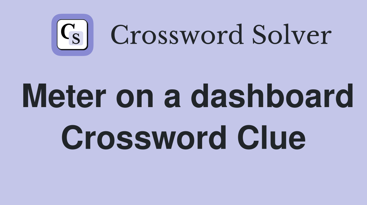 Meter on a dashboard Crossword Clue