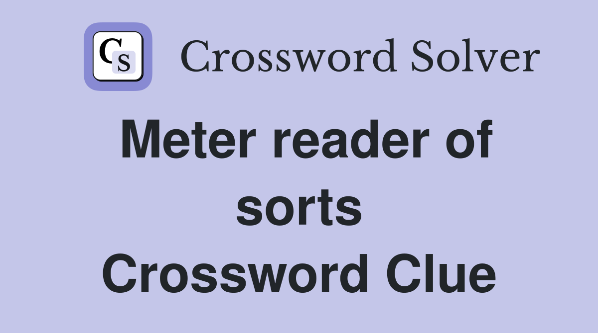 Meter reader of sorts Crossword Clue