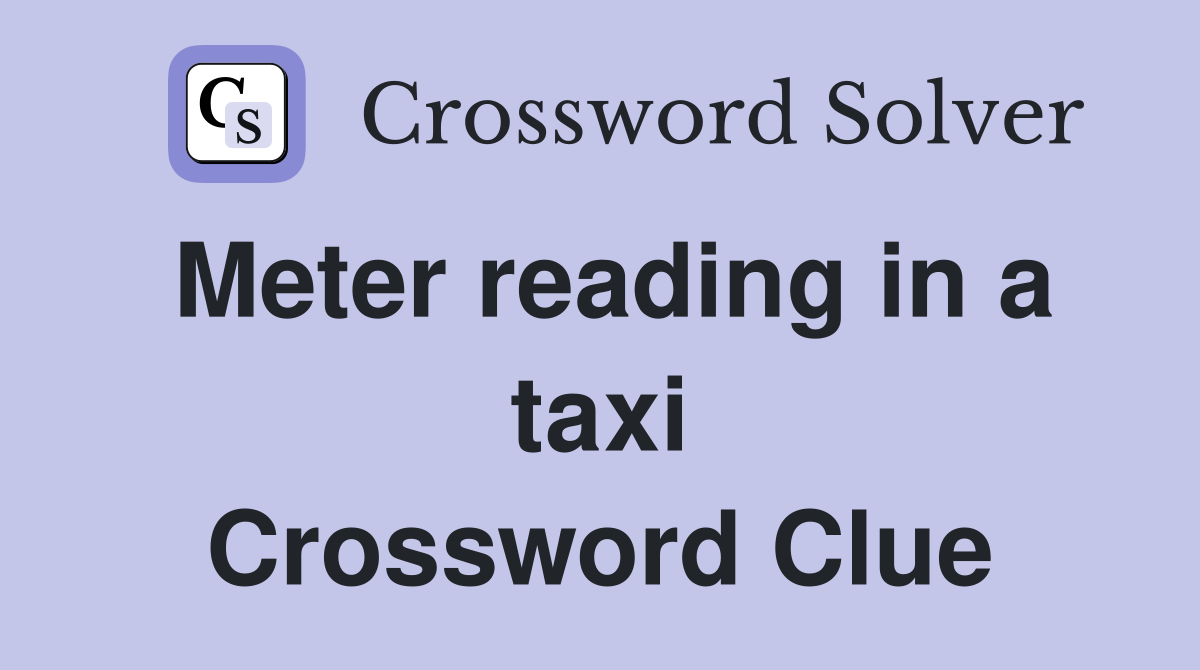 Meter reading in a taxi Crossword Clue