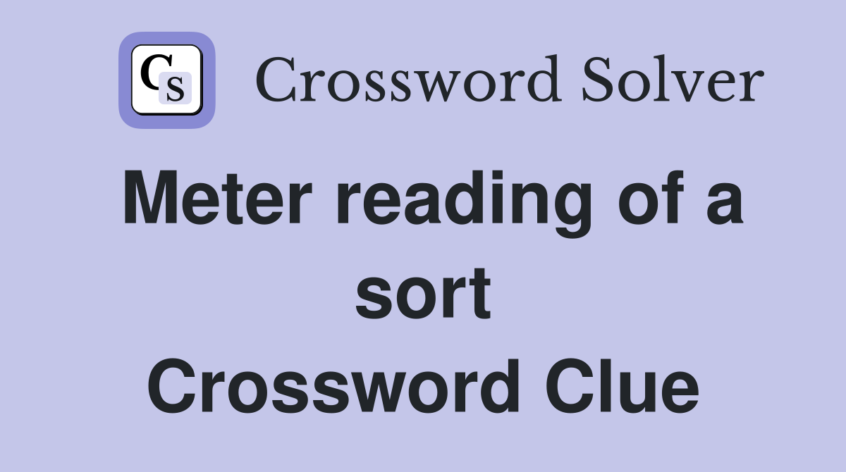 Meter reading of a sort Crossword Clue