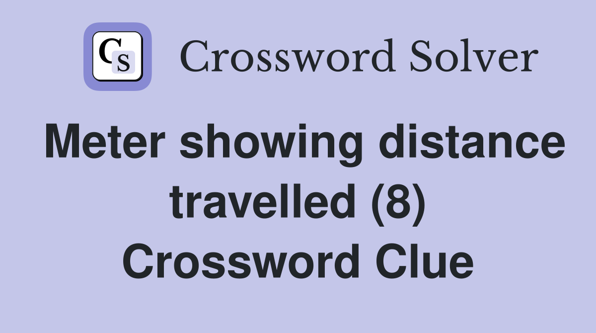 Meter showing distance travelled (8) Crossword Clue